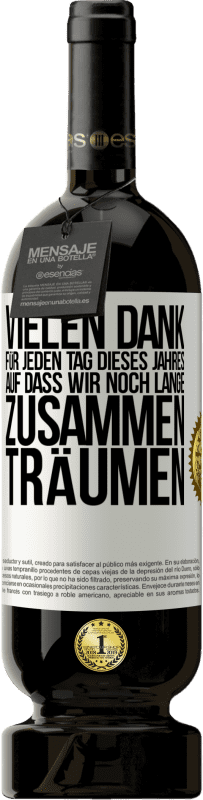 49,95 € Kostenloser Versand | Rotwein Premium Ausgabe MBS® Reserve Vielen Dank für jeden Tag dieses Jahres. Auf dass wir noch lange zusammen träumen Weißes Etikett. Anpassbares Etikett Reserve 12 Monate Ernte 2016 Tempranillo