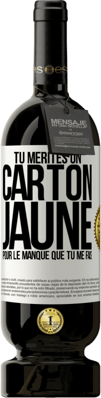 49,95 € Envoi gratuit | Vin rouge Édition Premium MBS® Réserve Tu mérites un carton jaune pour le manque que tu me fais Étiquette Blanche. Étiquette personnalisable Réserve 12 Mois Récolte 2015 Tempranillo