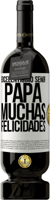 49,95 € Envío gratis | Vino Tinto Edición Premium MBS® Reserva Excelentísimo señor papá. Muchas felicidades Etiqueta Blanca. Etiqueta personalizable Reserva 12 Meses Cosecha 2015 Tempranillo