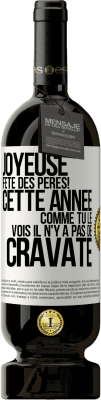 49,95 € Envoi gratuit | Vin rouge Édition Premium MBS® Réserve Joyeuse fête des Pères! Cette année comme tu le vois il n'y a pas de cravate Étiquette Blanche. Étiquette personnalisable Réserve 12 Mois Récolte 2015 Tempranillo