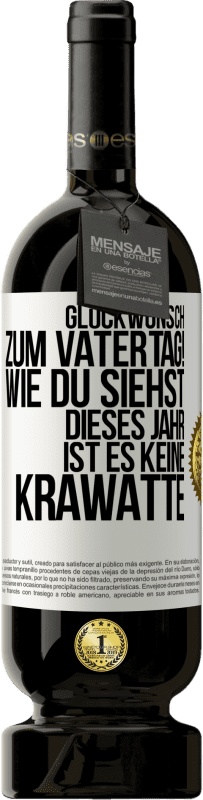 49,95 € Kostenloser Versand | Rotwein Premium Ausgabe MBS® Reserve Glückwunsch zum Vatertag! Wie du siehst, dieses Jahr ist es keine Krawatte Weißes Etikett. Anpassbares Etikett Reserve 12 Monate Ernte 2015 Tempranillo