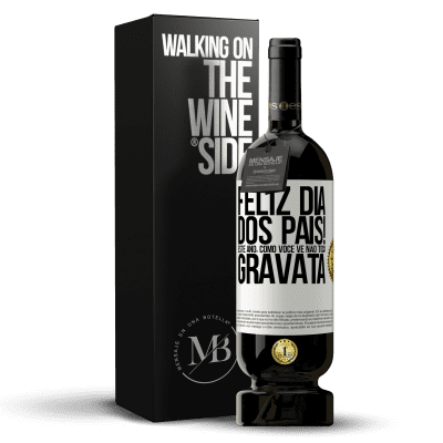 «Feliz Dia dos Pais! Este ano, como você vê, não toca gravata» Edição Premium MBS® Reserva