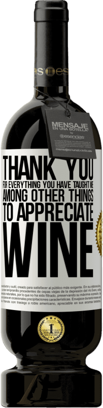 49,95 € Free Shipping | Red Wine Premium Edition MBS® Reserve Thank you for everything you have taught me, among other things, to appreciate wine White Label. Customizable label Reserve 12 Months Harvest 2015 Tempranillo