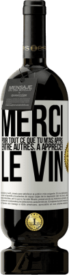 49,95 € Envoi gratuit | Vin rouge Édition Premium MBS® Réserve Merci pour tout ce que tu m'as appris entre autres, à apprécier le vin Étiquette Blanche. Étiquette personnalisable Réserve 12 Mois Récolte 2015 Tempranillo