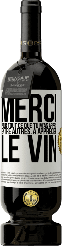 49,95 € Envoi gratuit | Vin rouge Édition Premium MBS® Réserve Merci pour tout ce que tu m'as appris entre autres, à apprécier le vin Étiquette Blanche. Étiquette personnalisable Réserve 12 Mois Récolte 2015 Tempranillo