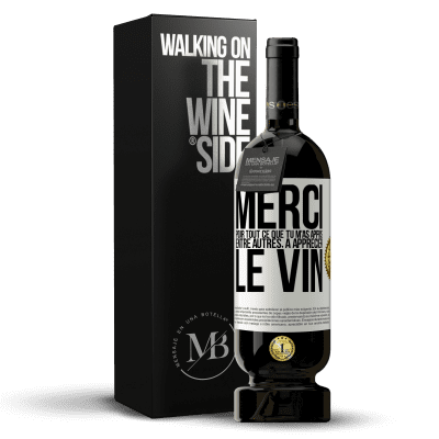 «Merci pour tout ce que tu m'as appris entre autres, à apprécier le vin» Édition Premium MBS® Réserve