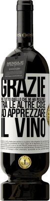 49,95 € Spedizione Gratuita | Vino rosso Edizione Premium MBS® Riserva Grazie per tutto quello che mi hai insegnato, tra le altre cose, ad apprezzare il vino Etichetta Bianca. Etichetta personalizzabile Riserva 12 Mesi Raccogliere 2016 Tempranillo