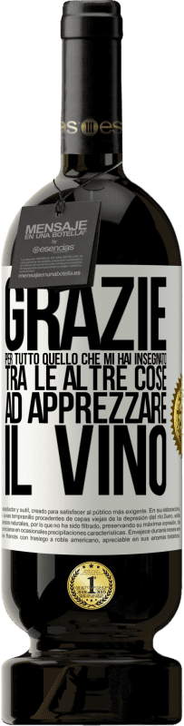 49,95 € Spedizione Gratuita | Vino rosso Edizione Premium MBS® Riserva Grazie per tutto quello che mi hai insegnato, tra le altre cose, ad apprezzare il vino Etichetta Bianca. Etichetta personalizzabile Riserva 12 Mesi Raccogliere 2015 Tempranillo