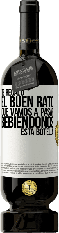 49,95 € Envío gratis | Vino Tinto Edición Premium MBS® Reserva Te regalo el buen rato que vamos a pasar bebiéndonos esta botella Etiqueta Blanca. Etiqueta personalizable Reserva 12 Meses Cosecha 2015 Tempranillo