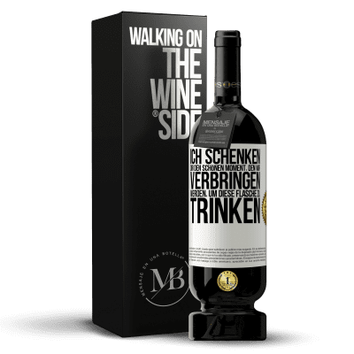 «Ich schenken dir den schönen Moment, den wir verbringen werden, um diese Flasche zu trinken» Premium Ausgabe MBS® Reserve