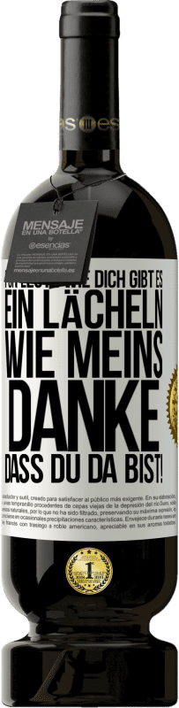 49,95 € Kostenloser Versand | Rotwein Premium Ausgabe MBS® Reserve Für Leute wie dich gibt es ein Lächeln wie meins. Danke, dass du da bist! Weißes Etikett. Anpassbares Etikett Reserve 12 Monate Ernte 2015 Tempranillo