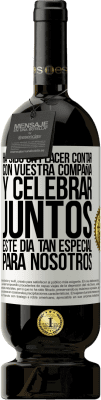 49,95 € Envío gratis | Vino Tinto Edición Premium MBS® Reserva Ha sido un placer contar con vuestra compañía y celebrar juntos este día tan especial para nosotros Etiqueta Blanca. Etiqueta personalizable Reserva 12 Meses Cosecha 2014 Tempranillo