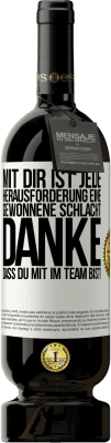 49,95 € Kostenloser Versand | Rotwein Premium Ausgabe MBS® Reserve Mit dir ist jede Herausforderung eine gewonnene Schlacht. Danke, dass du mit im Team bist! Weißes Etikett. Anpassbares Etikett Reserve 12 Monate Ernte 2016 Tempranillo