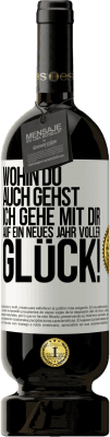 49,95 € Kostenloser Versand | Rotwein Premium Ausgabe MBS® Reserve Wohin du auch gehst, ich gehe mit dir. Auf ein neues Jahr voller Glück! Weißes Etikett. Anpassbares Etikett Reserve 12 Monate Ernte 2014 Tempranillo