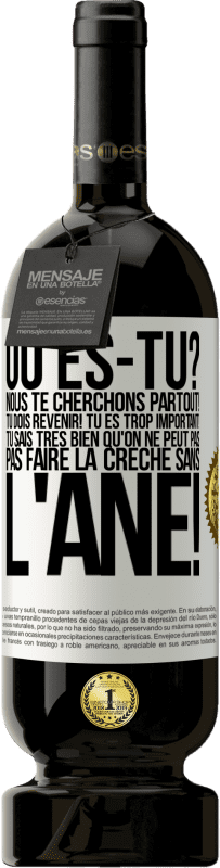 49,95 € Envoi gratuit | Vin rouge Édition Premium MBS® Réserve Où es-tu? Nous te cherchons partout! Tu dois revenir! Tu es trop important! Tu sais très bien qu'on ne peut pas pas faire la crè Étiquette Blanche. Étiquette personnalisable Réserve 12 Mois Récolte 2015 Tempranillo