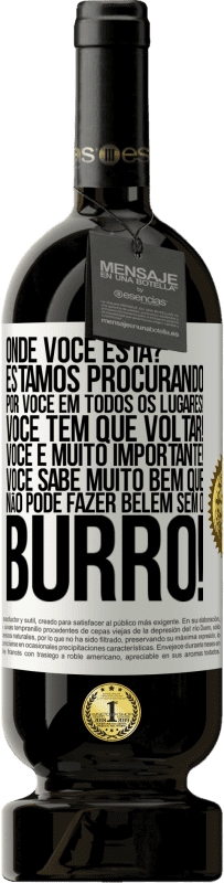 49,95 € Envio grátis | Vinho tinto Edição Premium MBS® Reserva Onde você está? Estamos procurando por você em todos os lugares! Você tem que voltar! Você é muito importante! Você sabe Etiqueta Branca. Etiqueta personalizável Reserva 12 Meses Colheita 2015 Tempranillo