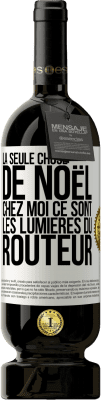 49,95 € Envoi gratuit | Vin rouge Édition Premium MBS® Réserve La seule chose de Noël chez moi ce sont les lumières du routeur Étiquette Blanche. Étiquette personnalisable Réserve 12 Mois Récolte 2015 Tempranillo