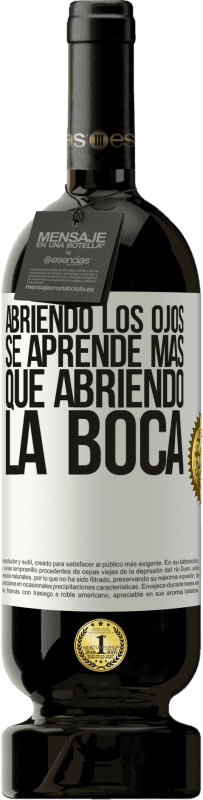 49,95 € Envío gratis | Vino Tinto Edición Premium MBS® Reserva Abriendo los ojos se aprende más que abriendo la boca Etiqueta Blanca. Etiqueta personalizable Reserva 12 Meses Cosecha 2015 Tempranillo