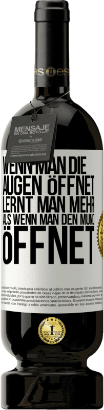 49,95 € Kostenloser Versand | Rotwein Premium Ausgabe MBS® Reserve Wenn man die Augen öffnet, lernt man mehr, als wenn man den Mund öffnet Weißes Etikett. Anpassbares Etikett Reserve 12 Monate Ernte 2015 Tempranillo