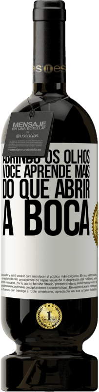 49,95 € Envio grátis | Vinho tinto Edição Premium MBS® Reserva Abrindo os olhos, você aprende mais do que abrir a boca Etiqueta Branca. Etiqueta personalizável Reserva 12 Meses Colheita 2015 Tempranillo