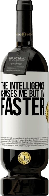 49,95 € Free Shipping | Red Wine Premium Edition MBS® Reserve The intelligence chases me but I'm faster White Label. Customizable label Reserve 12 Months Harvest 2016 Tempranillo