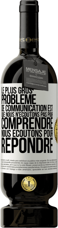 49,95 € Envoi gratuit | Vin rouge Édition Premium MBS® Réserve Le plus gros problème de communication est que nous n'écoutons pas pour comprendre, nous écoutons pour répondre Étiquette Blanche. Étiquette personnalisable Réserve 12 Mois Récolte 2015 Tempranillo