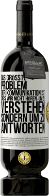 49,95 € Kostenloser Versand | Rotwein Premium Ausgabe MBS® Reserve Das größte Problem der Kommunikation ist, dass wir nicht hören, um zu verstehen, sondern um zu antworten Weißes Etikett. Anpassbares Etikett Reserve 12 Monate Ernte 2015 Tempranillo