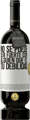 49,95 € Envío gratis | Vino Tinto Edición Premium MBS® Reserva No se puede ser fuerte con alguien que es tu debilidad Etiqueta Blanca. Etiqueta personalizable Reserva 12 Meses Cosecha 2014 Tempranillo