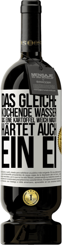 49,95 € Kostenloser Versand | Rotwein Premium Ausgabe MBS® Reserve Das gleiche kochende Wasser, das eine Kartoffel weich macht, härtet auch ein Ei Weißes Etikett. Anpassbares Etikett Reserve 12 Monate Ernte 2015 Tempranillo