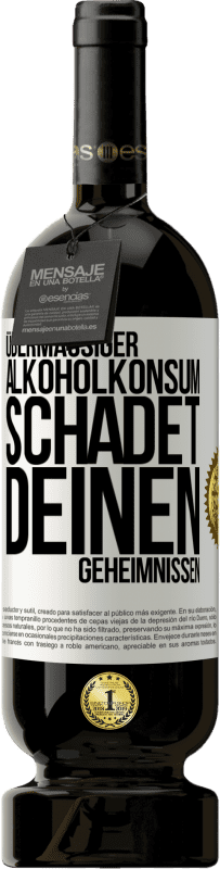 49,95 € Kostenloser Versand | Rotwein Premium Ausgabe MBS® Reserve Übermäßiger Alkoholkonsum schadet deinen Geheimnissen Weißes Etikett. Anpassbares Etikett Reserve 12 Monate Ernte 2015 Tempranillo