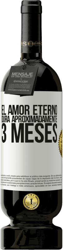 49,95 € Envío gratis | Vino Tinto Edición Premium MBS® Reserva El amor eterno dura aproximadamente 3 meses Etiqueta Blanca. Etiqueta personalizable Reserva 12 Meses Cosecha 2015 Tempranillo