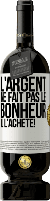 49,95 € Envoi gratuit | Vin rouge Édition Premium MBS® Réserve L'argent ne fait pas le bonheur . Il l'achète! Étiquette Blanche. Étiquette personnalisable Réserve 12 Mois Récolte 2015 Tempranillo