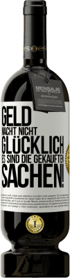 49,95 € Kostenloser Versand | Rotwein Premium Ausgabe MBS® Reserve Geld macht nicht glücklich, es sind die gekauften Sachen! Weißes Etikett. Anpassbares Etikett Reserve 12 Monate Ernte 2015 Tempranillo