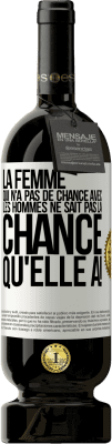 49,95 € Envoi gratuit | Vin rouge Édition Premium MBS® Réserve La femme qui n'a pas de chance avec les hommes ne sait pas la chance qu'elle a! Étiquette Blanche. Étiquette personnalisable Réserve 12 Mois Récolte 2015 Tempranillo