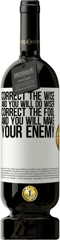 49,95 € Free Shipping | Red Wine Premium Edition MBS® Reserve Correct the wise and you will do wiser, correct the fool and you will make your enemy White Label. Customizable label Reserve 12 Months Harvest 2016 Tempranillo