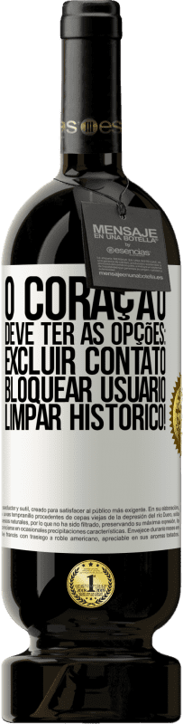 49,95 € Envio grátis | Vinho tinto Edição Premium MBS® Reserva O coração deve ter as opções: Excluir contato, Bloquear usuário, Limpar histórico! Etiqueta Branca. Etiqueta personalizável Reserva 12 Meses Colheita 2015 Tempranillo