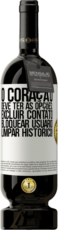 49,95 € Envio grátis | Vinho tinto Edição Premium MBS® Reserva O coração deve ter as opções: Excluir contato, Bloquear usuário, Limpar histórico! Etiqueta Branca. Etiqueta personalizável Reserva 12 Meses Colheita 2016 Tempranillo