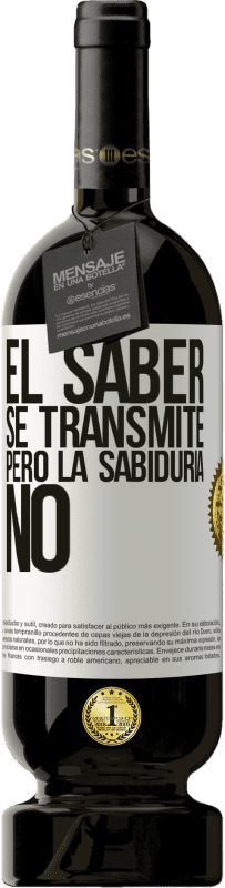 49,95 € Envío gratis | Vino Tinto Edición Premium MBS® Reserva El saber se transmite, pero la sabiduría no Etiqueta Blanca. Etiqueta personalizable Reserva 12 Meses Cosecha 2015 Tempranillo