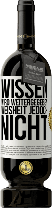 49,95 € Kostenloser Versand | Rotwein Premium Ausgabe MBS® Reserve Wissen wird weitergegeben, Weisheit jedoch nicht Weißes Etikett. Anpassbares Etikett Reserve 12 Monate Ernte 2015 Tempranillo