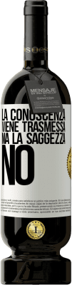 49,95 € Spedizione Gratuita | Vino rosso Edizione Premium MBS® Riserva La conoscenza viene trasmessa, ma la saggezza no Etichetta Bianca. Etichetta personalizzabile Riserva 12 Mesi Raccogliere 2014 Tempranillo