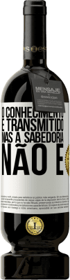 49,95 € Envio grátis | Vinho tinto Edição Premium MBS® Reserva O conhecimento é transmitido, mas a sabedoria não é Etiqueta Branca. Etiqueta personalizável Reserva 12 Meses Colheita 2014 Tempranillo