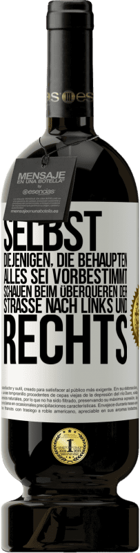 49,95 € Kostenloser Versand | Rotwein Premium Ausgabe MBS® Reserve Selbst diejenigen, die behaupten, alles sei vorbestimmt, schauen beim Überqueren der Straße nach links und rechts. Weißes Etikett. Anpassbares Etikett Reserve 12 Monate Ernte 2015 Tempranillo