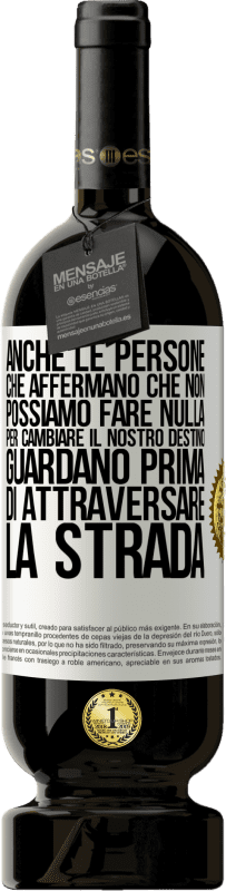 49,95 € Spedizione Gratuita | Vino rosso Edizione Premium MBS® Riserva Anche le persone che affermano che non possiamo fare nulla per cambiare il nostro destino, guardano prima di attraversare la Etichetta Bianca. Etichetta personalizzabile Riserva 12 Mesi Raccogliere 2015 Tempranillo