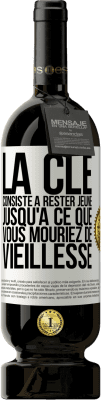 49,95 € Envoi gratuit | Vin rouge Édition Premium MBS® Réserve La clé consiste à rester jeune jusqu'à ce que vous mouriez de vieillesse Étiquette Blanche. Étiquette personnalisable Réserve 12 Mois Récolte 2015 Tempranillo