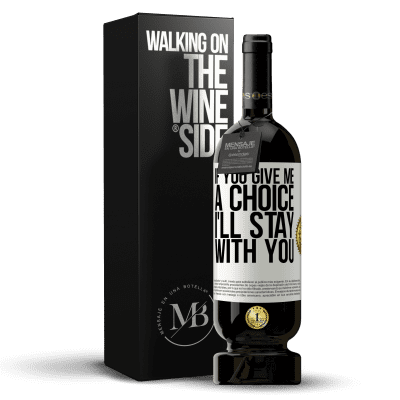 «If you give me a choice, I'll stay with you» Premium Edition MBS® Reserve