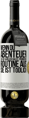 49,95 € Kostenloser Versand | Rotwein Premium Ausgabe MBS® Reserve Wenn du Abenteuer für gefährlich hälst, probier die Routine aus. Sie ist tödlich Weißes Etikett. Anpassbares Etikett Reserve 12 Monate Ernte 2014 Tempranillo