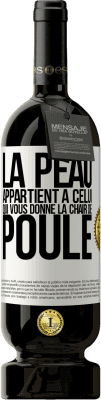 49,95 € Envoi gratuit | Vin rouge Édition Premium MBS® Réserve La peau appartient à celui qui vous donne la chair de poule Étiquette Blanche. Étiquette personnalisable Réserve 12 Mois Récolte 2016 Tempranillo