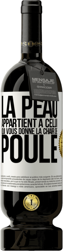 49,95 € Envoi gratuit | Vin rouge Édition Premium MBS® Réserve La peau appartient à celui qui vous donne la chair de poule Étiquette Blanche. Étiquette personnalisable Réserve 12 Mois Récolte 2015 Tempranillo