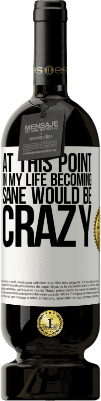 49,95 € 免费送货 | 红酒 高级版 MBS® 预订 在这一点上，我的生活变得神智清醒将是疯狂的 白标. 可自定义的标签 预订 12 个月 收成 2016 Tempranillo