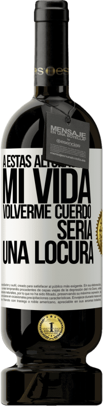 49,95 € Envío gratis | Vino Tinto Edición Premium MBS® Reserva A estas alturas de mi vida volverme cuerdo sería una locura Etiqueta Blanca. Etiqueta personalizable Reserva 12 Meses Cosecha 2016 Tempranillo